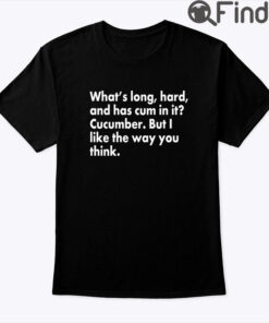 Whats Long Hard And Has Cum In It Cucumber Shirt