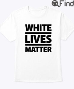 White Lives Matter Shirt