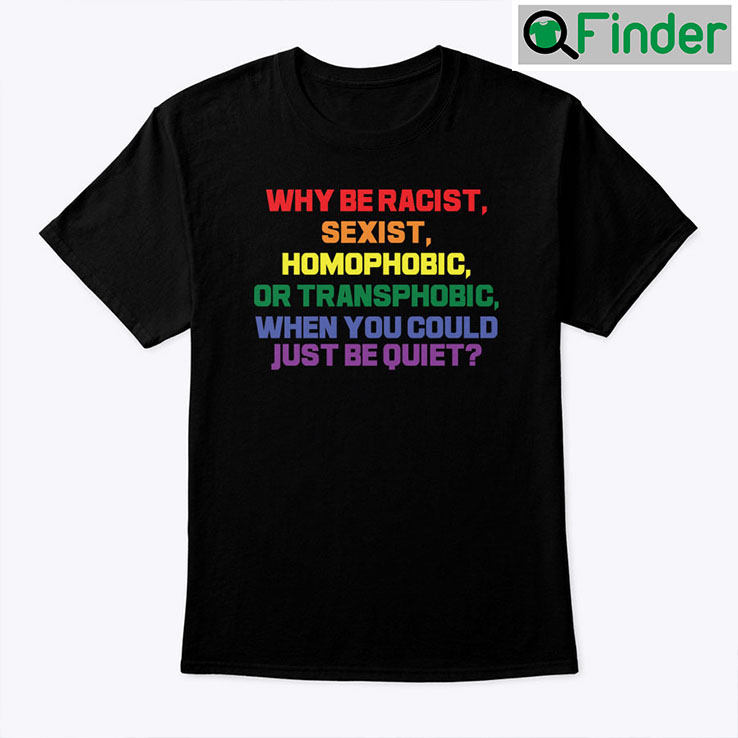 Why Be Racist Shirt Why Be Racist Shirt