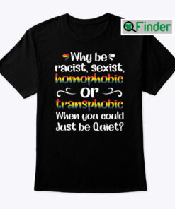 Why Be Racist T Shirt