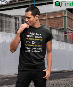 Why Be Racist Tee Shirt