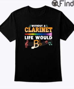 Without A Clarinet Life Would Be Bb Shirt