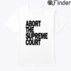 Abort The Supreme Court Pro Choice Shirt