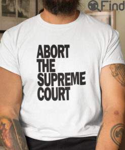 Abort The Supreme Court Pro Choice T Shirt