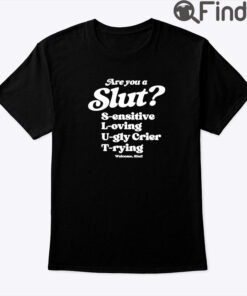Are You A Slut Sensitive Loving Ugly Crier Trying Shirt