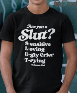 Are You A Slut Sensitive Loving Ugly Crier Trying T shirt