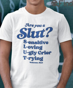 Are You A Slut T Shirt Sensitive Loving Ugly Crier Trying
