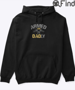 Armed and Dadly Hoodie Shirt