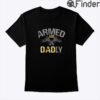 Armed and Dadly Shirt
