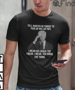 Biden Tell Hunter He Forgot To Pick Up His Lap Pipe Shirt