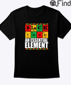 Black Father An Essential Element Shirt