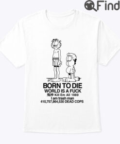 Born To Die World Is Fuck Garfield Jon Shirt