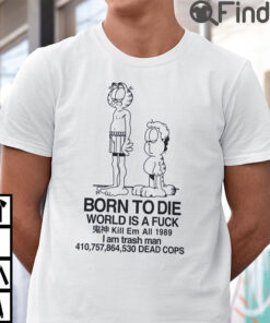 Born To Die World Is Fuck Garfield Jon T Shirt
