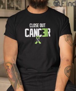 Close Out Cancer T Shirt