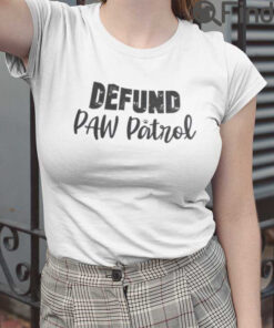 Defund Paw Patrol T Shirt