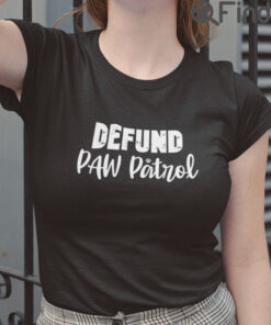 Defund Paw Patrol Tee Shirts
