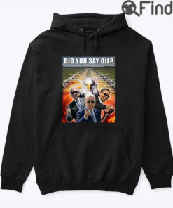 Did You Say Oil Taste 4670 Kilograms Of Pure Freedom Hoodie Shirt
