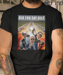 Did You Say Oil Taste 4670 Kilograms Of Pure Freedom T Shirt