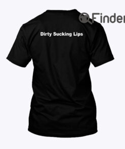 Dirty Sucking Lips Shirt