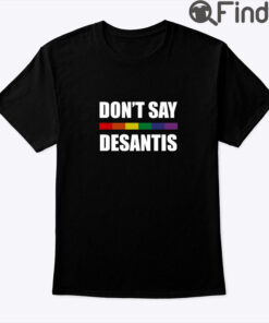 Dont Say DeSantis Shirt
