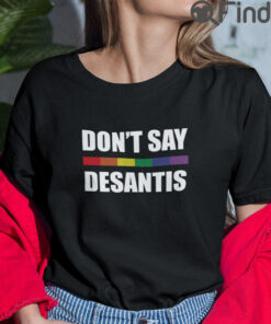 Dont Say DeSantis T Shirt