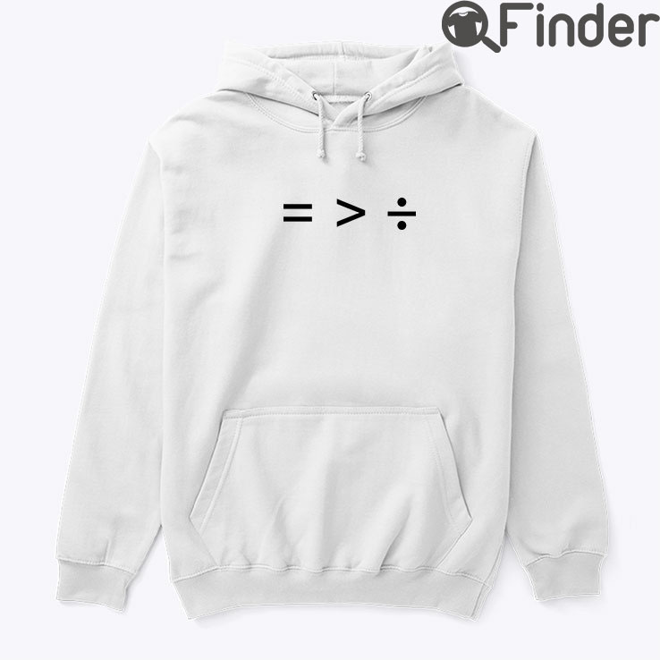 Equality Is Greater Than Division Hoodie Shirt Equality Is Greater Than Division Hoodie Shirt