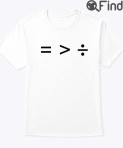 Equality Is Greater Than Division Shirt