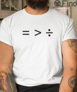 Equality Is Greater Than Division T Shirt