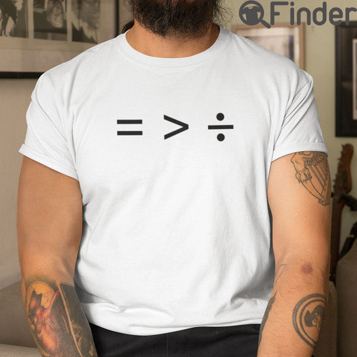 Equality Is Greater Than Division T Shirt Equality Is Greater Than Division T Shirt