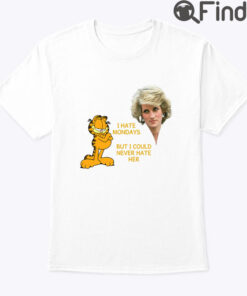 Garfield Princess Diana I Hate Monday But I Could Never Hate Her Shirt