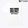 Half Hood Half Holy That Means Pray With Me Dont Play With Me Shirt