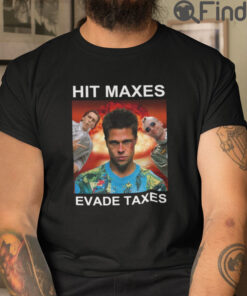 Hit Maxes Evade Taxes Shirt