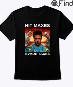 Hit Maxes Evade Taxes Tee Shirt