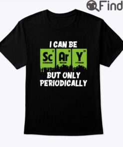 I Can Be Scary But Only Periodically Shirt