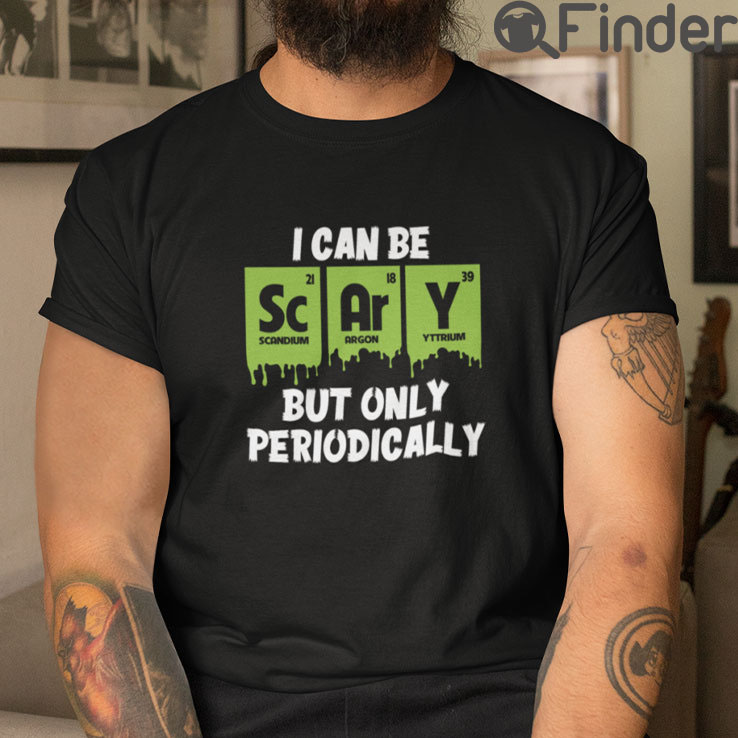 I Can Be Scary But Only Periodically T Shirt I Can Be Scary But Only Periodically T Shirt