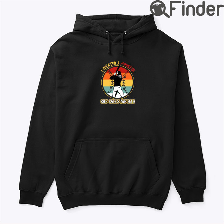 I Create A Monster She Calls Me Dad Hoodie Shirt I Create A Monster She Calls Me Dad Hoodie Shirt