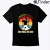 I Create A Monster She Calls Me Dad Shirt