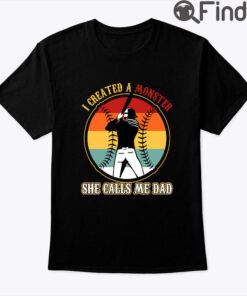 I Create A Monster She Calls Me Dad Shirt