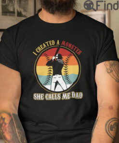I Create A Monster She Calls Me Dad T Shirt