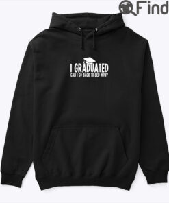 I Graduated Can I Go Back To Bed Now Hoodie Shirt