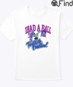 I Had A Ball Testicle Festival Shirt