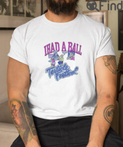 I Had A Ball Testicle Festival T Shirt