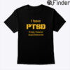 I Have PTSD Pretty Tired Of Stupid Democrats Shirt
