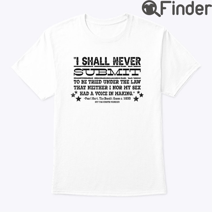 I Shall Never Submit To Be Tried Under The Law Shirt I Shall Never Submit To Be Tried Under The Law Shirt