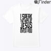 I Speak The Name Of Jesus Over You Shirt