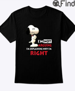 Im Not Arguing Im Explaining Why Im Right Snoopy Shirt