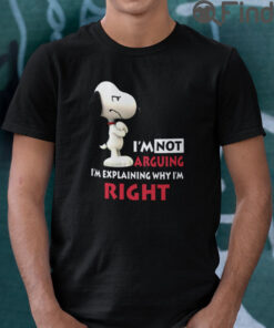 Im Not Arguing Im Explaining Why Im Right Snoopy T Shirt