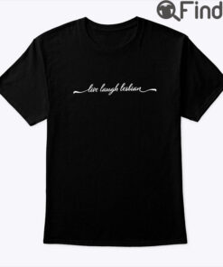 Live Laugh Lesiban Shirt