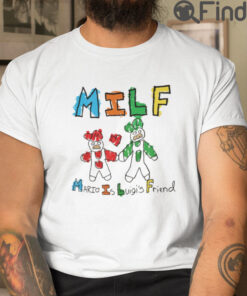 MILF Mario Is Luigis Friend T Shirt