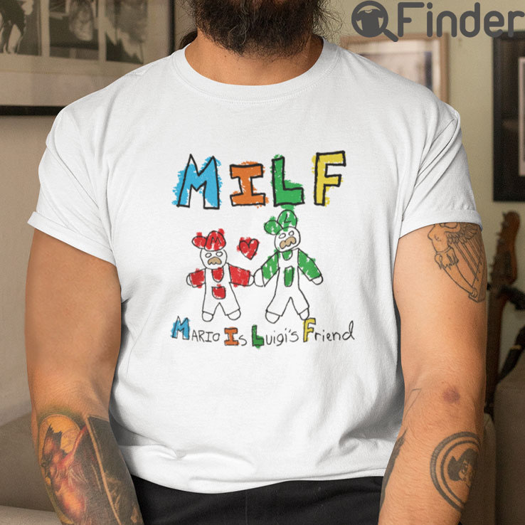 MILF Mario Is Luigis Friend T Shirt MILF Mario Is Luigis Friend T Shirt